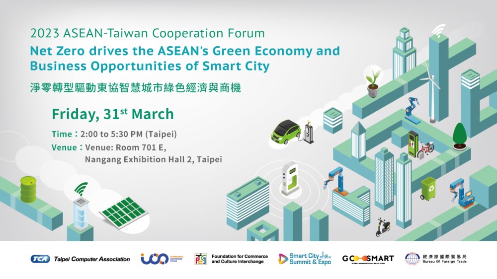 【Open for On-Site Registration】2023 ASEAN - Taiwan Cooperation Forum:  Net Zero drives the ASEAN's Green Economy and Business Opportunities of Smart City