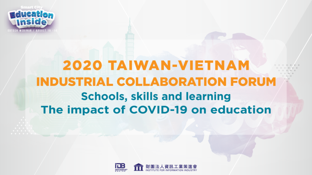 2020 TAIWAN-VIETNAM INDUSTRIAL COLLABORATION FORUM Schools, skills and learning: The impact of COVID-19 on education